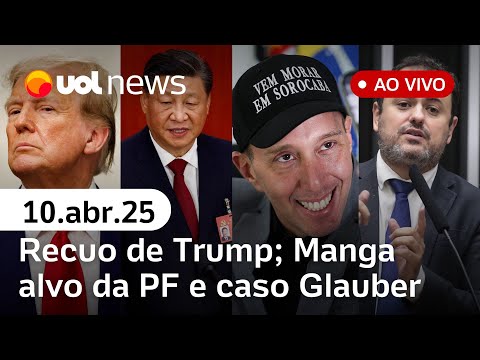 Trump recua em tarifas e acena para China; prefeito de Sorocaba alvo da PF e caso Glauber Braga