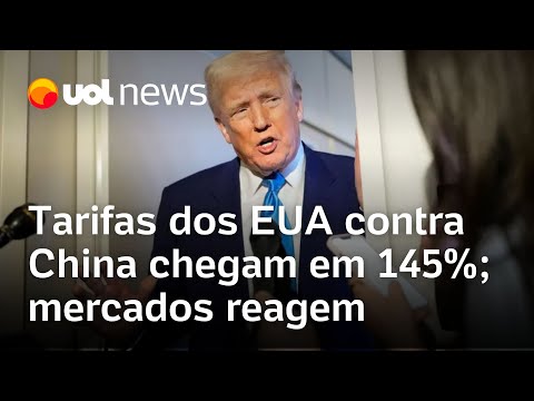 Tarifas dos EUA contra China chegam a pelo menos 145%; mercados reagem