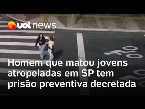 Motorista que matou duas jovens atropeladas em São Paulo tem prisão preventiva decretada