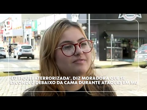 ‘Eu fiquei aterrorizada’, diz moradora que se escondeu debaixo da cama durante ataques em MG